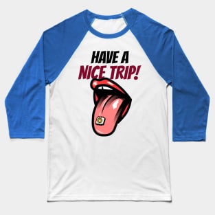 Have A Nice Trip Baseball T-Shirt